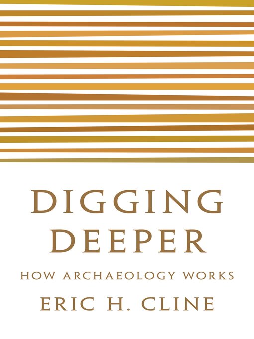Title details for Digging Deeper by Eric H. Cline - Available